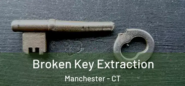 Broken Key Extraction Manchester - CT