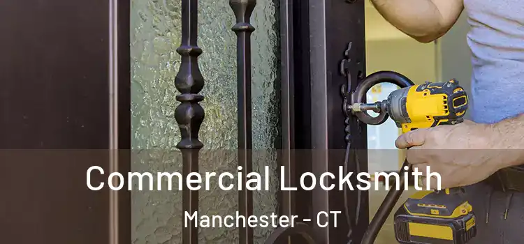 Commercial Locksmith Manchester - CT