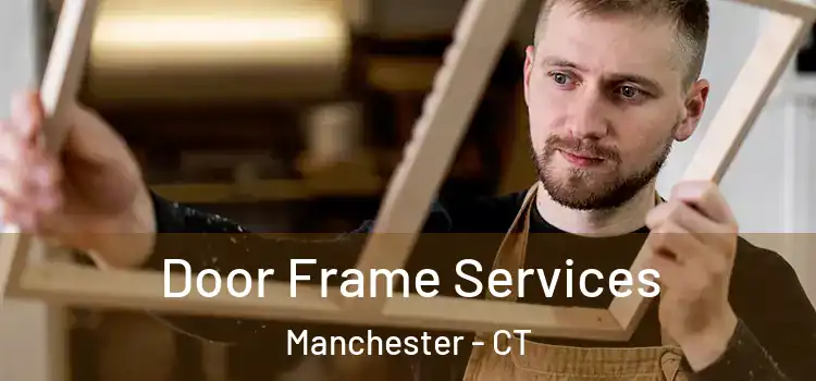  Door Frame Services Manchester - CT