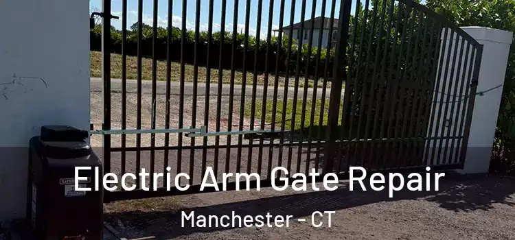 Electric Arm Gate Repair Manchester - CT