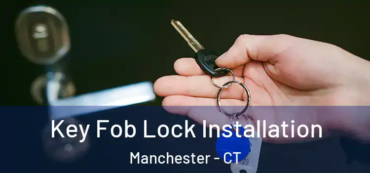 Key Fob Lock Installation Manchester - CT