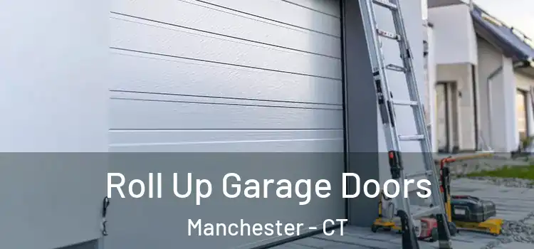  Roll Up Garage Doors Manchester - CT